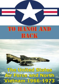 Title: To Hanoi And Back: The United States Air Force And North Vietnam 1966-1973 [Illustrated Edition], Author: Dr Wayne Thompson