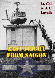 Title: Last Flight From Saigon [Illustrated Edition], Author: Lt.-Col. A. J. C. Lavalle