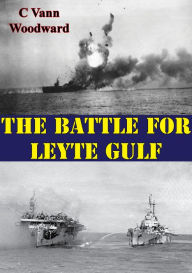 Title: The Battle For Leyte Gulf [Illustrated Edition], Author: C. Vann Woodward