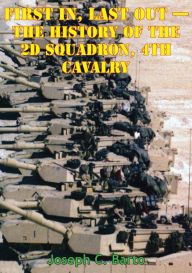 Title: Task Force 2-4 Cav - First In, Last Out - The History Of The 2d Squadron, 4th Cavalry [Illustrated Edition], Author: Major Joseph C. Barto