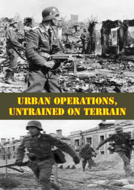 Title: Urban Operations, Untrained On Terrain, Author: Major Paul S. Burton