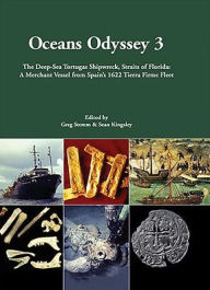 Title: Oceans Odyssey 3. The Deep-Sea Tortugas Shipwreck, Straits of Florida: A Merchant Vessel from Spain's 1622 Tierra Firme Fleet, Author: Sean A. Kingsley