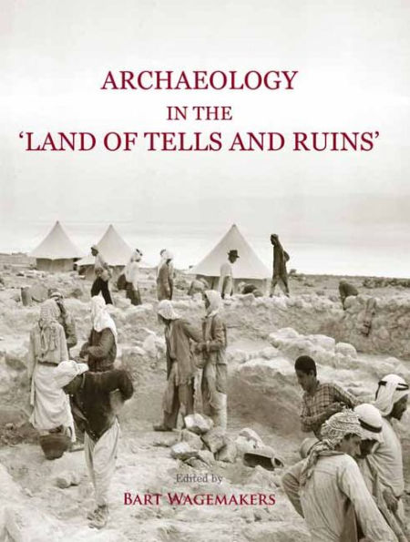 Archaeology in the 'Land of Tells and Ruins': A History of Excavations in the Holy Land Inspired by the Photographs and Accounts of Leo Boer