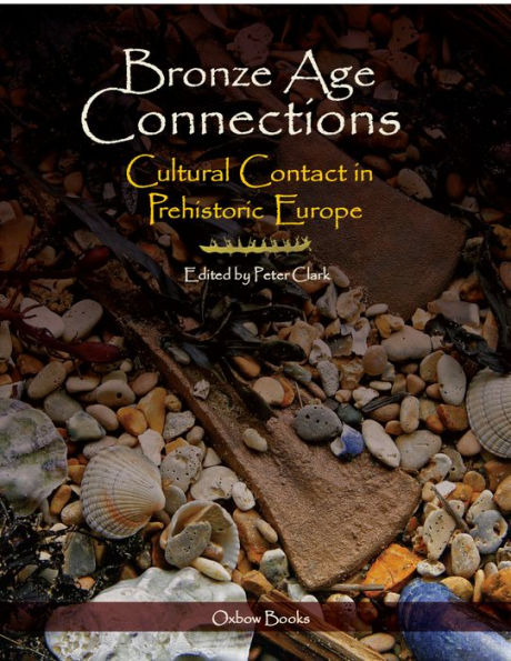 Bronze Age Connections: Cultural Contact in Prehistoric Europe