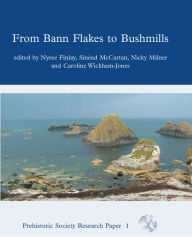 Title: From Bann Flakes to Bushmills: Papers in Honour of Professor Peter Woodman, Author: Nyree Finlay