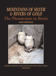 Title: Mountains of Silver and Rivers of Gold: The Phoenicians in Iberia, Author: Ann Neville