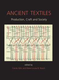 Title: Ancient Textiles: Production, Crafts and Society, Author: Marie-Louise Nosch