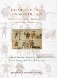 Title: Farmers, Monks and Aristocrats: The environmental archaeology of Anglo-Saxon Flixborough, Author: K. M. Dobney