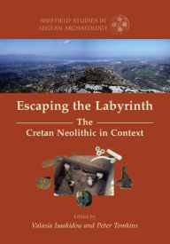 Title: Escaping the Labyrinth: The Cretan Neolithic in Context, Author: Valasia Isaakidou