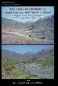 Title: The Early Prehistory of Wadi Faynan, Southern Jordan: Archaeological Survey of Wadis Faynan, Ghuwayr and Al Bustan and Evaluation of the Pre-Pottery Neolithic A Site of WF16, Author: Bill Finlayson