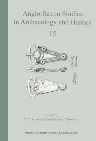 Title: Anglo-Saxon Studies in Archaeology and History 15, Author: Sally Crawford