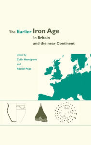 Title: The Earlier Iron Age in Britain and the Near Continent, Author: Rachel Pope
