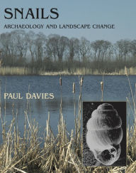 Title: Snails: Archaeology and Landscape Change, Author: Paul Davies