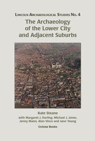 Title: The Archaeology of the Lower City and Adjacent Suburbs, Author: Jenny Mann