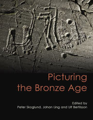 Title: Picturing the Bronze Age, Author: Johan Ling