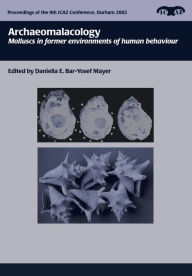 Title: Archaeomalacology: Molluscs in former environments of human behaviour, Author: D. Bar-Yosef
