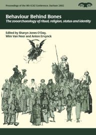 Title: Behaviour Behind Bones: The Zooarchaeology of Ritual, Religion, Status and Identity, Author: Sharyn Jones O'Day