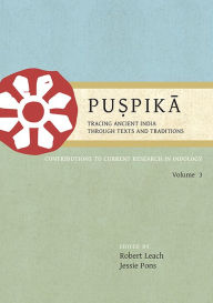 Title: Pu?pika: Tracing Ancient India Through Texts and Traditions: Contributions to Current Research in Indology, Volume 3, Author: Robert Leach