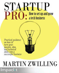 Title: StartupPro: How to set up and grow a tech business, Author: Martin C Zwilling