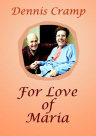 Title: For Love of Maria: One Man's Bravery and Devotion through Two Diverse Battles, Author: Beryl Robson