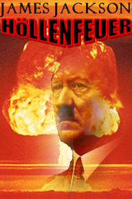 Title: Höllenfeuer: The war has turned ... but the Nazis can still unleash Hell, Author: James Jackson