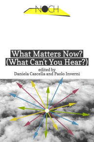 Title: What Matters Now? (What Can't You Hear?), Author: Daniela Cascella