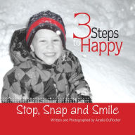 Title: 3 Steps to Happy: Stop, Snap and Smile, Author: Amelia DuRocher