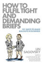 How to Fulfil Tight and Demanding Briefs: 101 Ways to Make Ballsups in Business