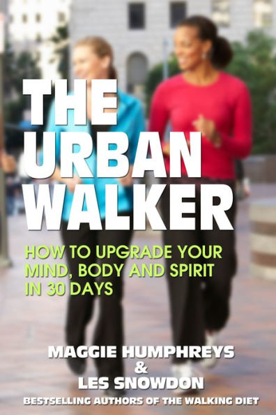 The Urban Walker: How to Upgrade Your Mind, Body and Spirit in 30 Days