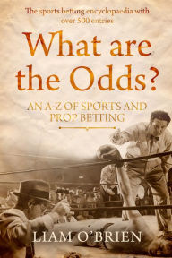 Title: What are the Odds?: An A-Z of Sports & Prop Betting, Author: O'Brien Author