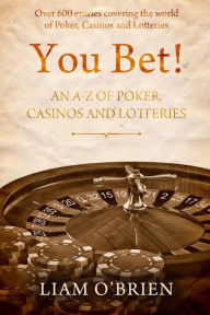 Title: You Bet!: An A-Z of Poker, Casinos and Lotteries, Author: O'Brien Author