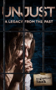 Title: Unjust: A legacy from the past, Author: Augustine Nash