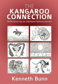 Title: The Kangaroo Connection: Reflections by an unknown famous person, Author: Kenneth Bunn