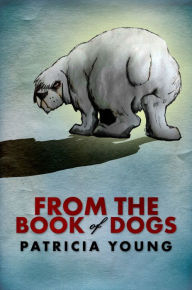 Title: From the Book of Dogs, Author: Patricia Young