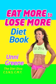 Title: Eat More To Lose More Diet Book, Author: Unni Greene