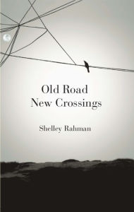 Title: Old Road New Crossings: a novel, Author: Shelley Rahman