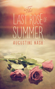 Title: The Last Rose of Summer, Author: Augustine Nash