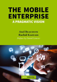 Title: The Mobile Enterprise: A pragmatic vision, Author: Axel Beauduin