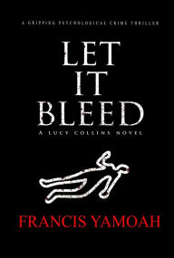 Title: Let It Bleed, Author: Francis Yamoah