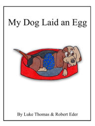 Title: My Dog Laid an Egg, Author: Luke Thomas