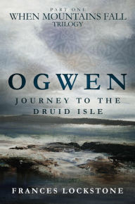 Title: Ogwen: Journey to the Druid Isle, Author: Frances Lockstone