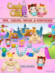 Title: Candy Crush Soda Saga Tips, Cheats, Tricks, & Strategies: Get Tons of Coins & Beat Levels!, Author: HSE Games