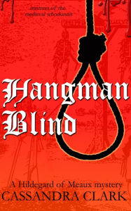 Title: Hangman Blind: A Hildegard of Meaux medieval mystery, Author: Cassandra Clark