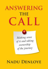 Title: Answering the Call: Making Sense of It and Taking Ownership of the Journey, Author: Nadu Denloye