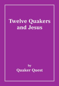 Title: Twelve Quakers and Jesus, Author: Sue Scheibler