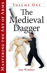 Title: Mastering the Art of Arms Vol 1: The Medieval Dagger, Author: Guy Windsor