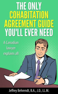 Title: The Only Cohabitation Agreement Guide You'll Ever Need: A Canadian Lawyer Explains All, Author: Jeffrey Behrendt