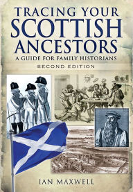 Title: Tracing Your Scottish Ancestors: A Guide for Family Historians, Author: Ian Maxwell