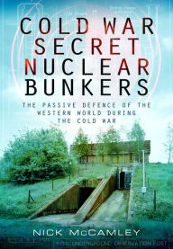 Title: Cold War Secret Nuclear Bunkers, Author: Nick McCamley