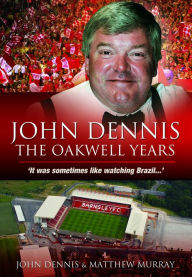 Title: John Dennis: The Oakwell Years: It was sometimes like watching brazil..., Author: John Dennis